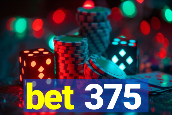 bet 375